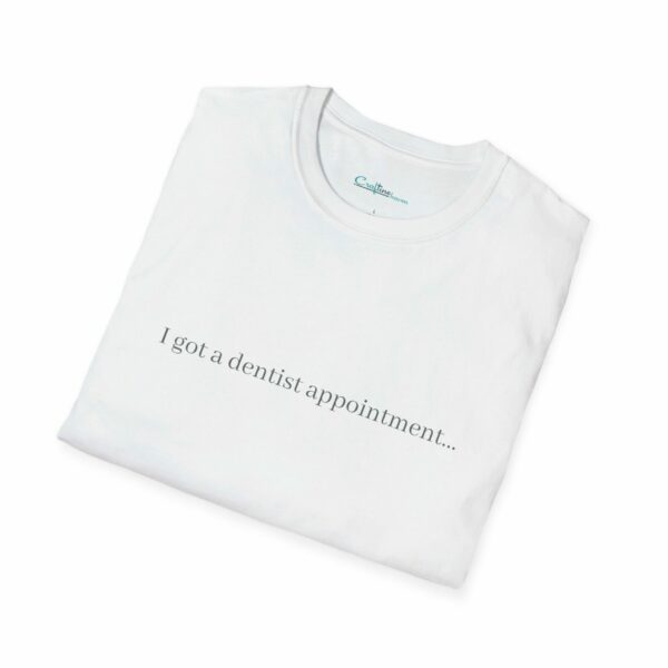 T-Shirt - "I got a dentist appointment…" - Image 7